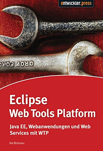 Eclipse Web Tools Platform - Java EE, Webanwendungen und Web Services mit WTP auf CD: Eclips IDE, Eclipse Modeling Framework, Data Tool Platform - Brüsau, Kai