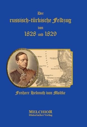 Die Kämpfe der deutschen Truppen in Südwestafrika. Der russisch-türkische Feldzug in der europäischen Türkei 1828 und 1829. Dargestellt im Jahre 1845. (REPRINT der 2. Aufl. 1877 ). - Moltke, Helmuth Karl Bernhard von.