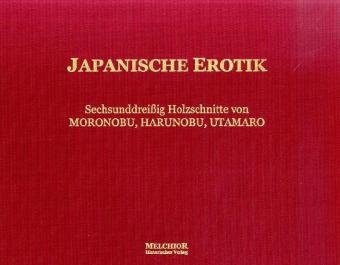 Stock image for Japanische Erotik : sechsunddreiig Holzschnitte ; mit erluterndem Text. for sale by Kulturgutrecycling Christian Bernhardt