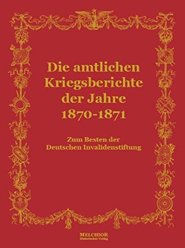 Beispielbild fr Die amtlichen Kriegsberichte der Jahre 1870-1871 zum Verkauf von Antiquariat Hans Wger