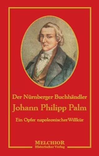 Beispielbild fr Der Nrnberger Buchhndler Johann Philipp Palm, ein Opfer napoleonischer Willkr. Historische Bibliothek zum Verkauf von Antiquariat J. Hnteler