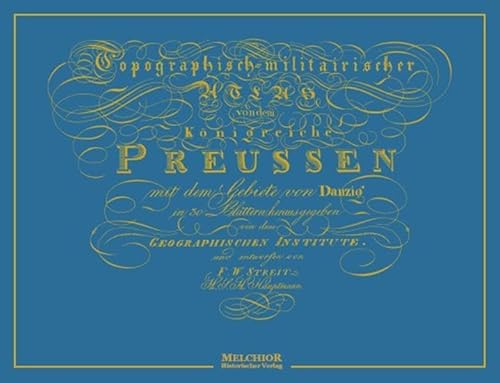 Topographisch-militairischer Atlas von dem Königreiche Preußen mit dem Gebiete von Danzig : in 30 Blättern. hrsg. von dem Geographischen Institute und entworfen von F. W. Streit / Historische Bibliothek - Streit, Friedrich Wilhelm (Mitwirkender)