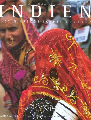 Indien. : Text Adrian Mayer. Landkt. Arabella Lazzarin. Übers.: Barbara Knesl / Faszinierende Länder erleben - Mayer, Adrian und Barbara Knesl