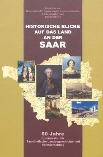 Beispielbild fr Historische Blicke auf das Land an der Saar. 60 Jahre Kommission fr Saarlndische Landesgeschichte und Volksforschung. zum Verkauf von Antiquariat "Der Bchergrtner"