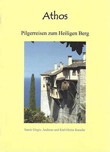 Athos: Pilgerreisen zum Heiligen Berg - Girgis, Samir, Knoche, Andreas