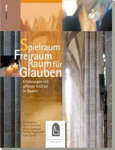 Beispielbild fr Spielraum Freiraum Raum fr Glauben, Erfahrungen mit offenen Kirchen in Bayern zum Verkauf von Antiquariat am Mnster G. u. O. Lowig
