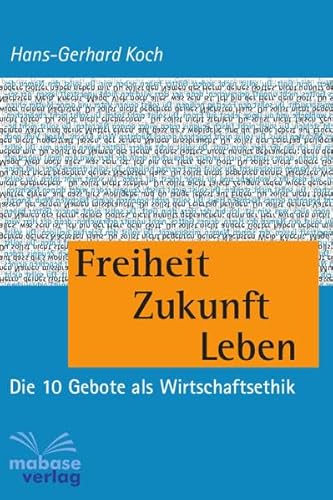 Beispielbild fr Freiheit Zukunft Leben: Die 10 Gebote der Wirtschaftsethik zum Verkauf von medimops