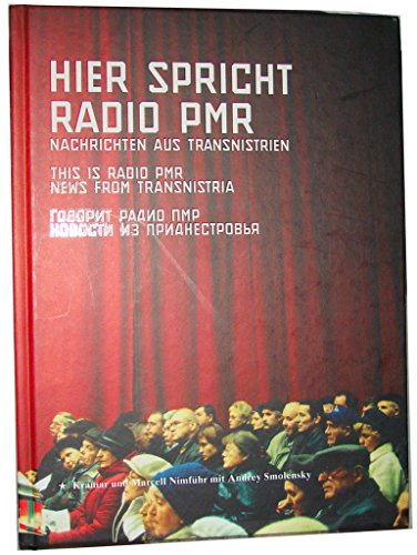 Hier spricht Radio PMR ¿ Nachrichten aus Transnistrien: Ein Propaganda Buch: This is Radio PMR - News from Transnistria - Nimführ, Kramar und Marcell / Smolensky, Andrey