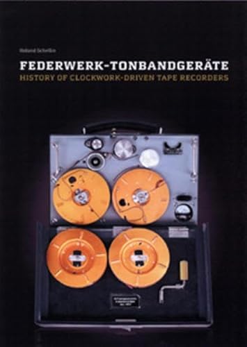 Federwerktonbandgeräte - History of clock-work-driven tape recorders -  Schellin, Roland: 9783939197201 - AbeBooks