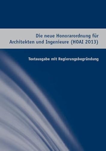 Beispielbild fr Die neue Honorarordnung fr Architekten und Ingenieure (HOAI) 2013: Textausgabe mit Regierungsbegrndung zum Verkauf von medimops