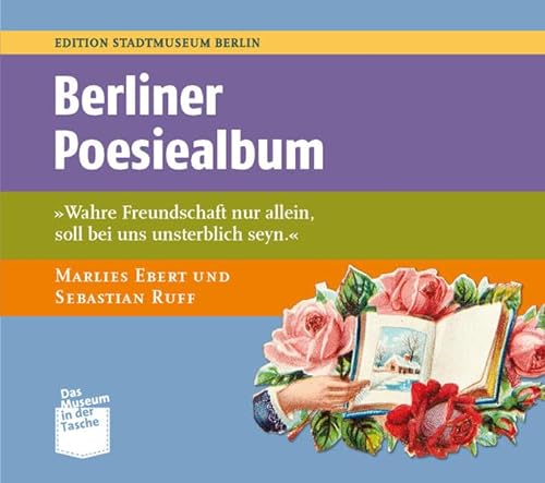 Beispielbild fr Berliner Poesiealben: Wahre Freundschaft nur allein, soll bei uns unsterblich seyn. zum Verkauf von medimops