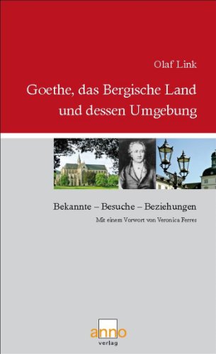 Goethe, das Bergische Land und dessen Umgebung : Bekannte - Beziehungen - Besuche. Mit e. Vorw. v. Veronica Ferres - Olaf Link