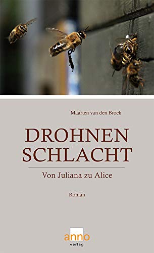 Drohnenschlacht: Von Juliana zu Alice : Von Juliana zu Alice. Roman - Maarten van den Broek