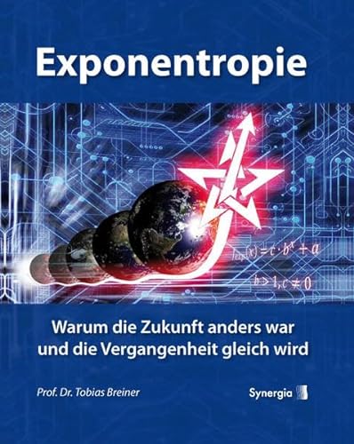 Stock image for Exponentropie: Warum die Zukunft anders war und die Vergangenheit gleich wird for sale by medimops