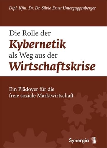 Imagen de archivo de Die Rolle der Kybernetik als Weg aus der Wirtschaftskrise: Ein Pldoyer fr die freie soziale Marktwirtschaft a la venta por medimops