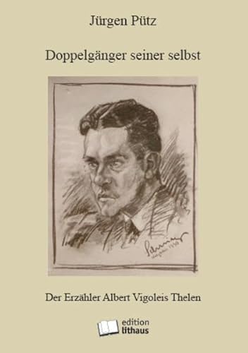 Doppelgänger seiner selbst. Der Erzähler Albert Vigoleis Thelen - Jürgen Pütz