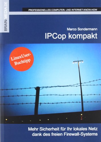 IPCop kompakt: Mehr Sicherheit für Ihr lokales Netz dank des freien Firewall-Systems - Sondermann, Marco