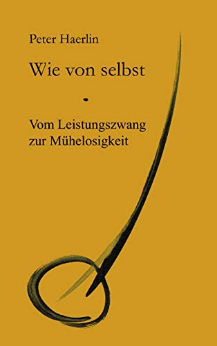 Beispielbild fr Wie von selbst: Vom Leistungszwang zur Mhelosigkeit zum Verkauf von medimops