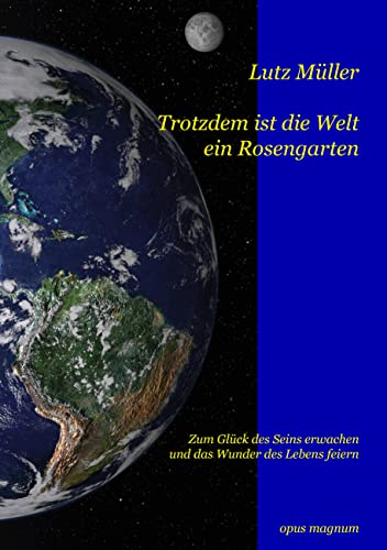 Trotzdem ist die Welt ein Rosengarten - Lutz Müller