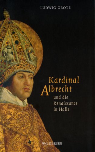9783939335030: Kardinal Albrecht und die Renaissance in Halle Nachw. v. Kowa, Gnter Deutsch 1 Portrt u. 33 Abb.