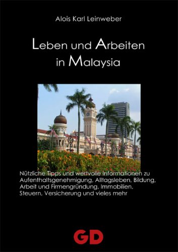 Leben und Arbeiten in Malaysia - Leinweber Alois, K.