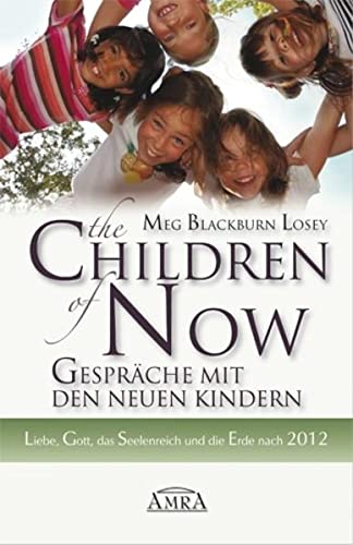 9783939373117: The Children of Now - Gesprche mit den Neuen Kindern. Liebe, Gott, das Seelenreich und die Erde nach 2012