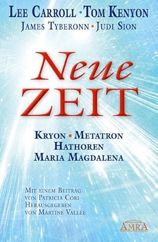 Beispielbild fr Neue Zeit : Kryon, Metatron, Hathoren, Maria Magdalena. Lee Carroll . Mit einem Beitr. von Patricia Cori. Hrsg. von Martine Valle. Aus dem Amerikan. von Sarah Heidelberger und Thomas Grden zum Verkauf von Antiquariat J. Hnteler