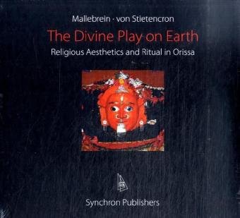 Stock image for The Divine Play on Earth: Religious Aesthetics and Ritual in Orissa, India for sale by medimops