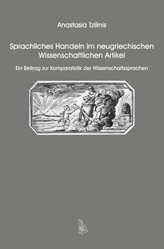 Stock image for Sprachliches Handeln im neugriechischen Wissenschaftlichen Artikel: Ein Beitrag zur Komparatistik der Wissenschaftssprachen (Wissenschaftskommunikation) for sale by medimops