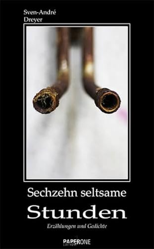 SECHZEHN SELTSAME STUNDEN. Erzählungen und Gedichte - Dreyer, Sven-André