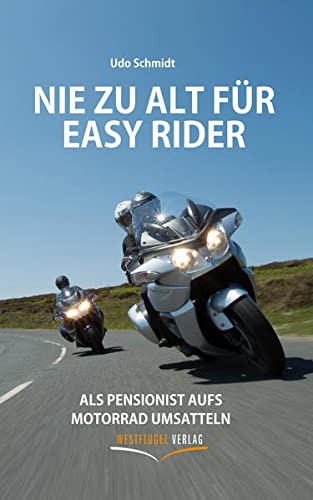 Beispielbild fr Nie zu alt fr Easy Rider: Als Pensionist aufs Motorrad umsatteln zum Verkauf von medimops