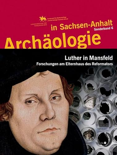 9783939414070: Archologie in Sachsen-Anhalt / Luther in Mansfeld: Forschungen am Elternhaus des Reformators