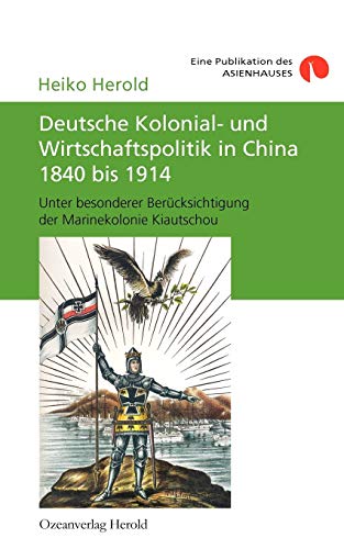 Stock image for Deutsche Kolonial- und Wirtschaftspolitik in China 1840 bis 1914:Unter besonderer Berucksichtigung der Marinekolonie Kiautschou for sale by Chiron Media