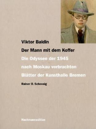 Stock image for Viktor Baldin. Der Mann mit dem Koffer: Die Odyssee der 1945 nach Moskau verbrachten Bltter der Kunsthalle Bremen for sale by medimops