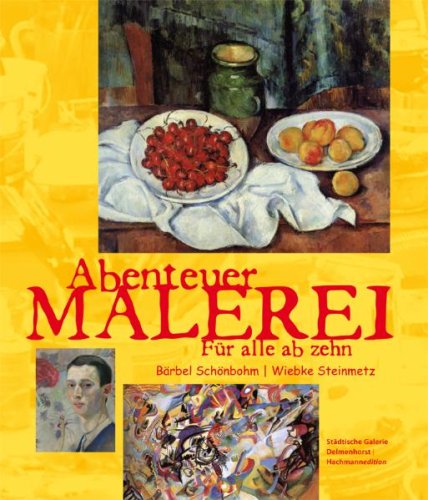 Stock image for Abenteuer Malerei. Ein Kunst-Entdecker-Buch Fr Alle Ab Zehn for sale by The Second Reader Bookshop