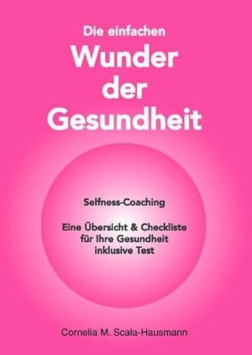 Stock image for Die einfachen Wunder der Gesundheit: Selfness-Coaching - Eine bersicht & Checkliste fr Ihre Gesundheit inklusive Test for sale by medimops