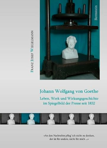 Beispielbild fr Johann Wolfgang von Goethe. Leben, Werk und Wirkungsgeschichte im Spiegelbild der Presse seit 1832 zum Verkauf von Sigrun Wuertele buchgenie_de