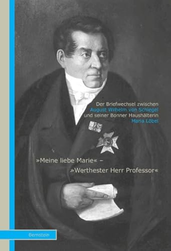 9783939431770: Der Briefwechsel zwischen August Wilhelm von Schlegel und seiner Bonner Haushlterin Maria Lbel: "Meine liebe Marie" - "Werthester Herr Professor"