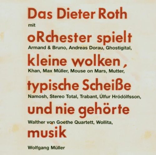 Beispielbild fr Das Dieter Roth Orchester spielt kleine wolken, typische scheisse und nie gehrte musik: Mit: Armand & Bruno, Andreas Dorau, Ghostigital, Khan, Max . von Goethe Quartett, Wollita, Wolfgang Mller zum Verkauf von Antiquariat BuchX