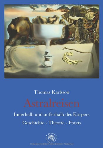 9783939459095: Astralreisen: Innerhalb und auerhalb des Krpers. Geschichte - Theorie - Praxis