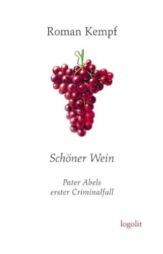 Schöner Wein : Pater Abels erster Criminalfall - Roman Kempf