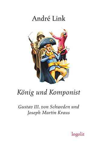 Beispielbild fr Knig und Komponist: Gustav III. von Schweden und Joseph Martin Kraus. Roman aus dem 18. Jahrhundert zum Verkauf von medimops