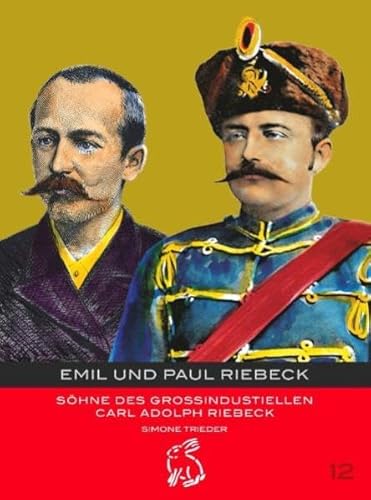 Emil und Paul Riebeck : Söhne des Grossindustriellen Carl Adolph Riebeck / Simone Trieder - Trieder, Simone (Verfasser)