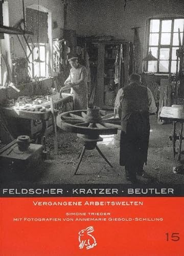 Feldscher, Kratzer, Beutler Vergangene Arbeitswelten. Mit Fotografien von Annemarie Giegold-Schilling - Trieder, Simone