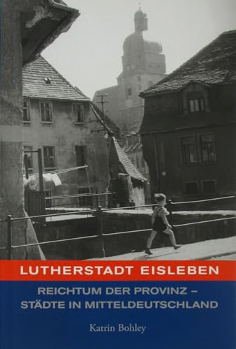 Beispielbild fr Lutherstadt Eisleben: Reichtum der Provinz - Stdte in Mitteldeutschland zum Verkauf von GF Books, Inc.