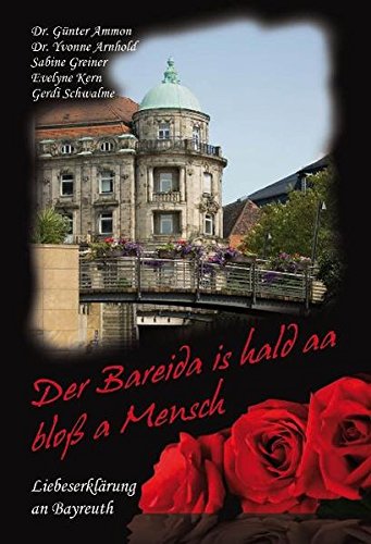 Stock image for Der Bareida is hald aa blo a Mensch - Liebeserklrung an Bayreuth for sale by 3 Mile Island
