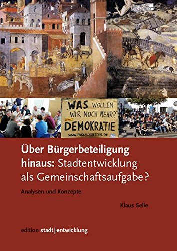 9783939486732: ber Brgerbeteiligung hinaus: Stadtentwicklung als Gemeinschaftsaufgabe? Analysen und Konzepte (Edition Stadtentwicklung / Herausgegeben von Klaus Selle) - Selle, Klaus