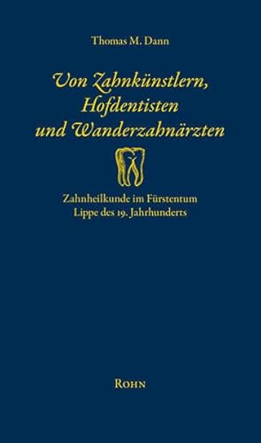 Beispielbild fr Von Zahnknstlern, Hofdentisten und Wanderzahnrzten: Zahnheilkunde im Frstentum Lippe des 19. Jahrhunderts zum Verkauf von Versandantiquariat Ursula Ingenhoff