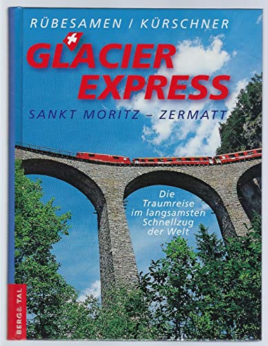 Imagen de archivo de GlacierExpress St. Moritz - Zermatt. Die Traumreise im langsamsten Schnellzug der Welt a la venta por medimops