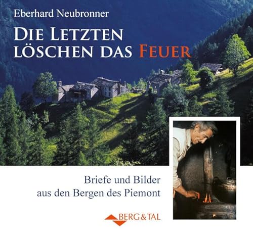 Beispielbild fr Die Letzten lschen das Feuer: Briefe und Bilder aus den Bergen des Piemont zum Verkauf von medimops